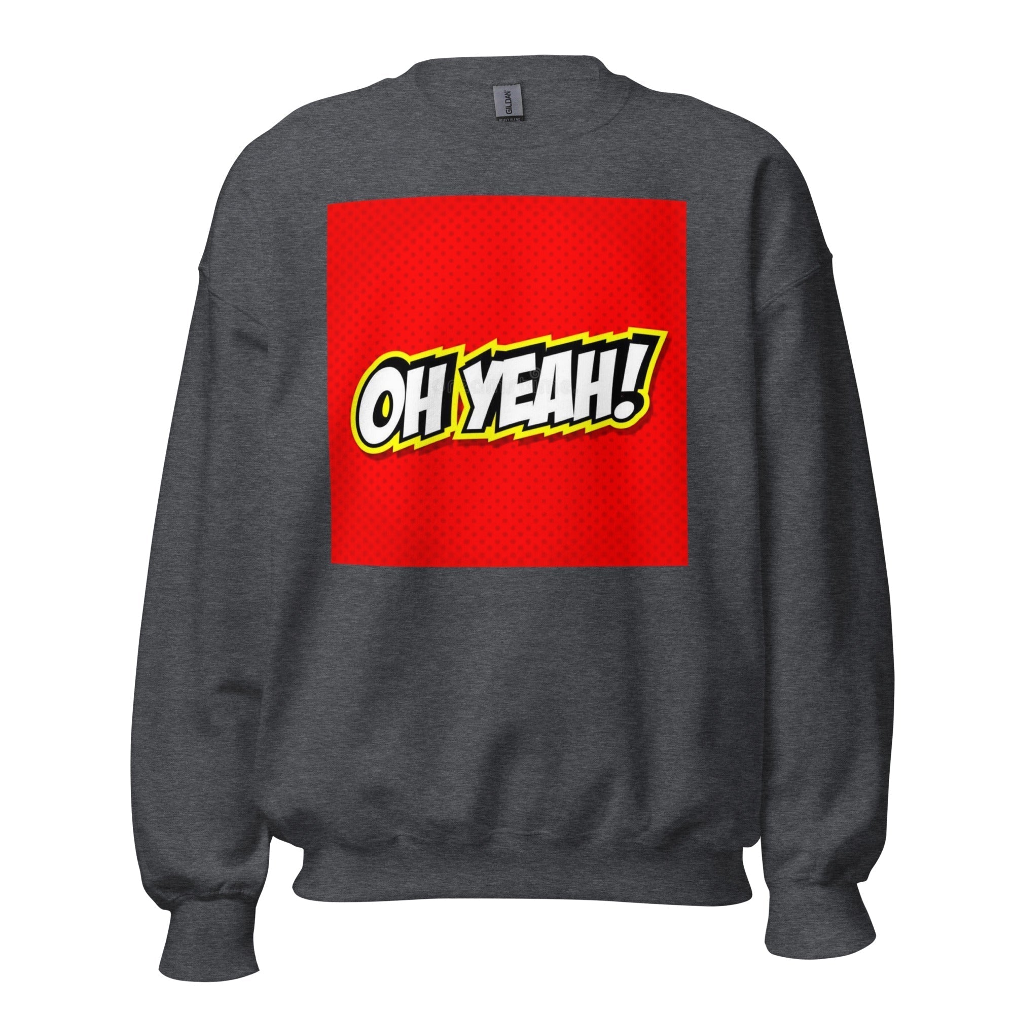 Unisex Crew Neck Sweatshirt - Oh Yeah! - GRAPHIC T-SHIRTS