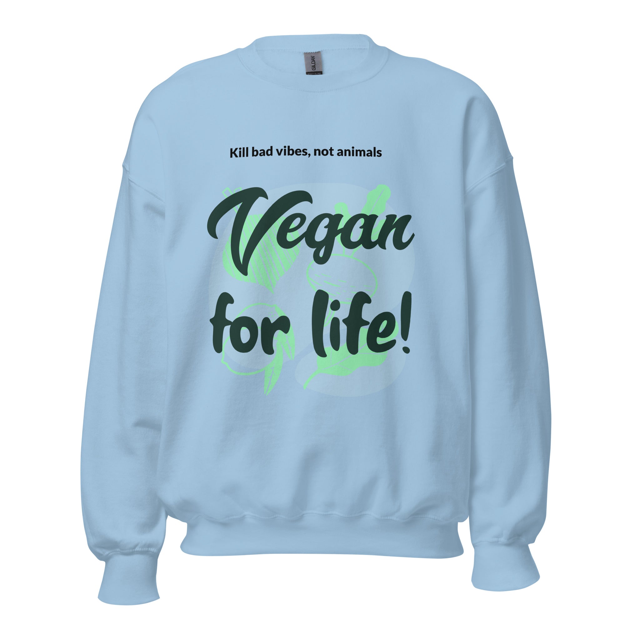 Unisex Crew Neck Sweatshirt - Vegan For Life! Kill Bad Vibes Not Animals - GRAPHIC T-SHIRTS