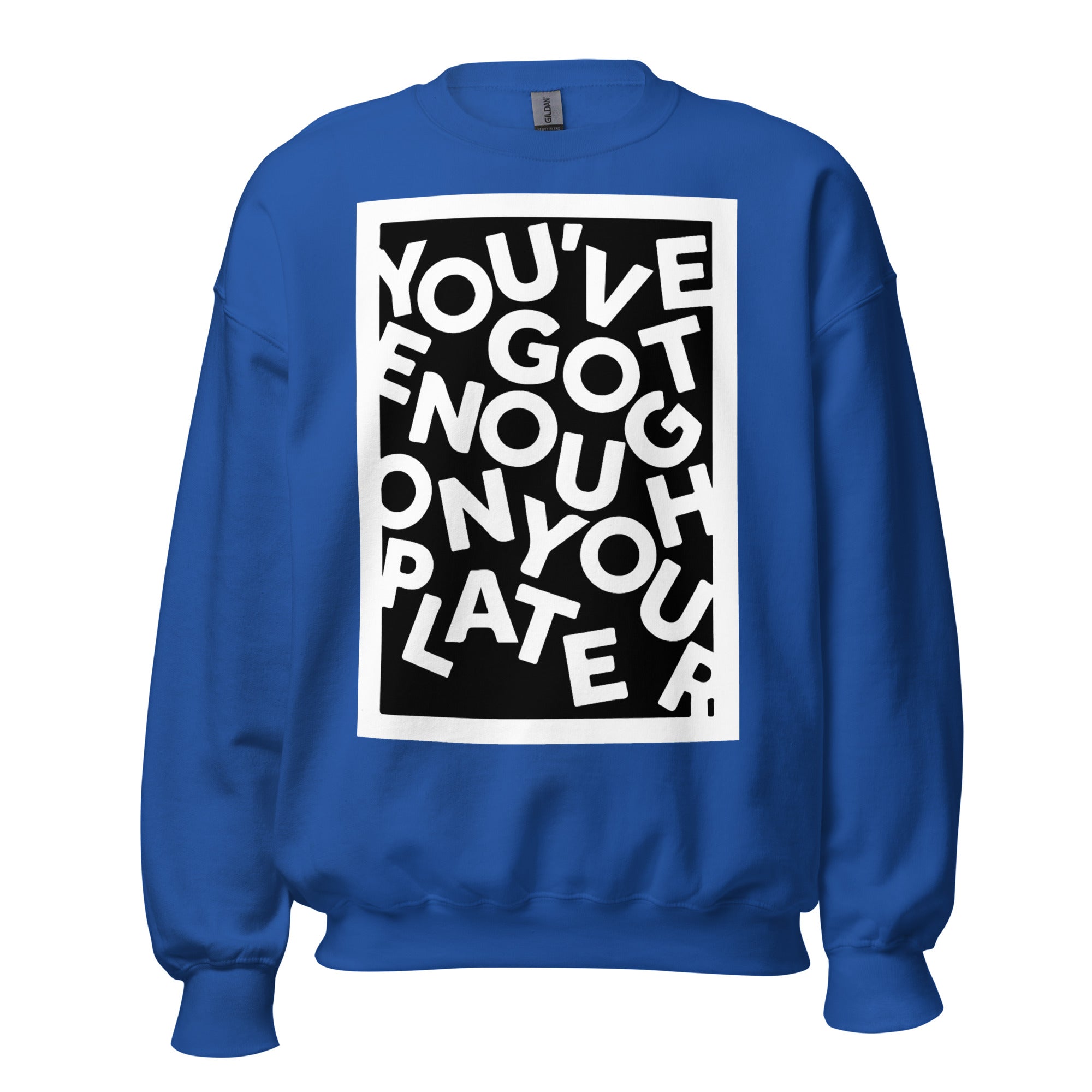 Unisex Crew Neck Sweatshirt - You've Got Enough On Your Plate - GRAPHIC T-SHIRTS