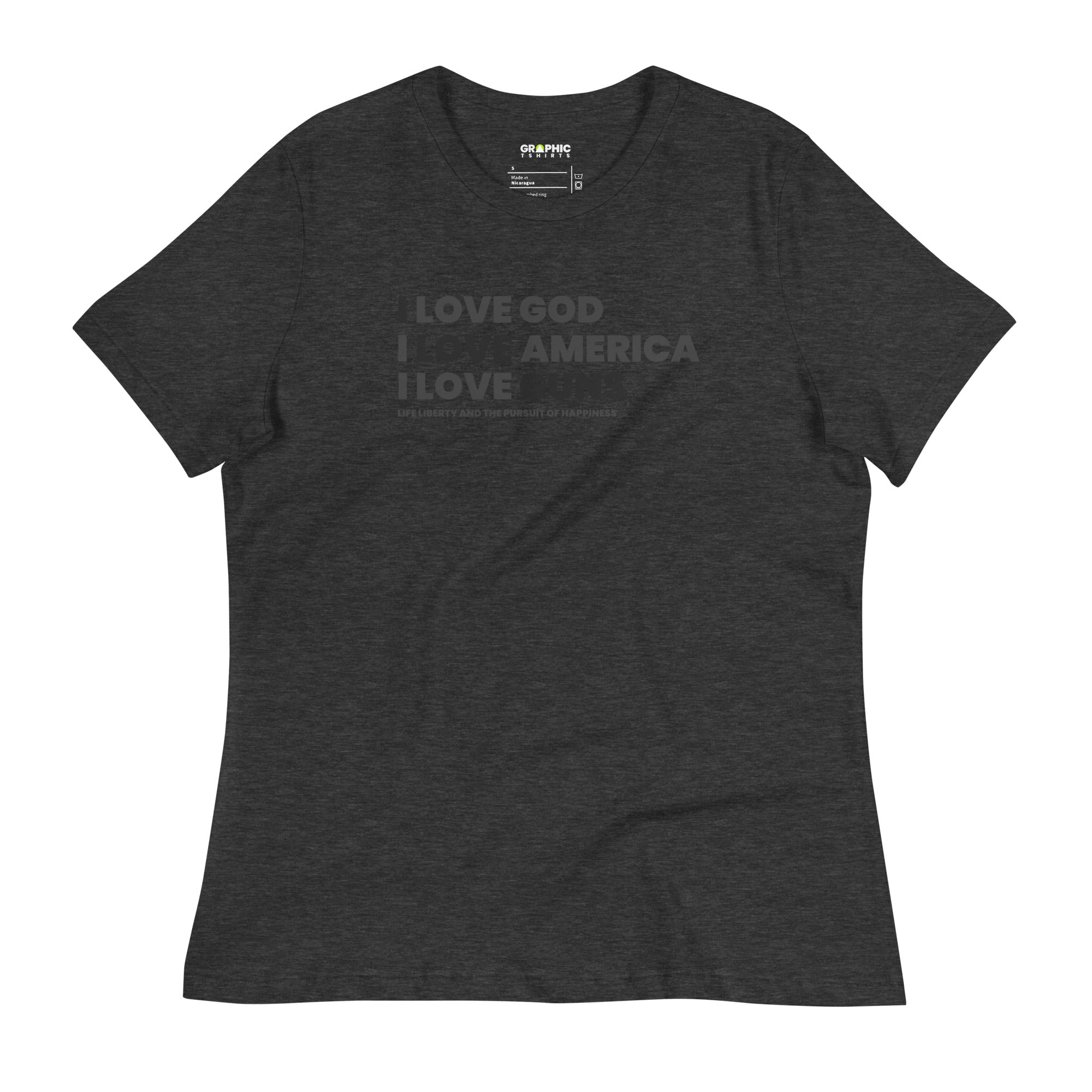 Women's Relaxed T-Shirt - I Love God. I Love America. I Love Guns. Life Liberty and the Pursuit of Happiness - GRAPHIC T-SHIRTS