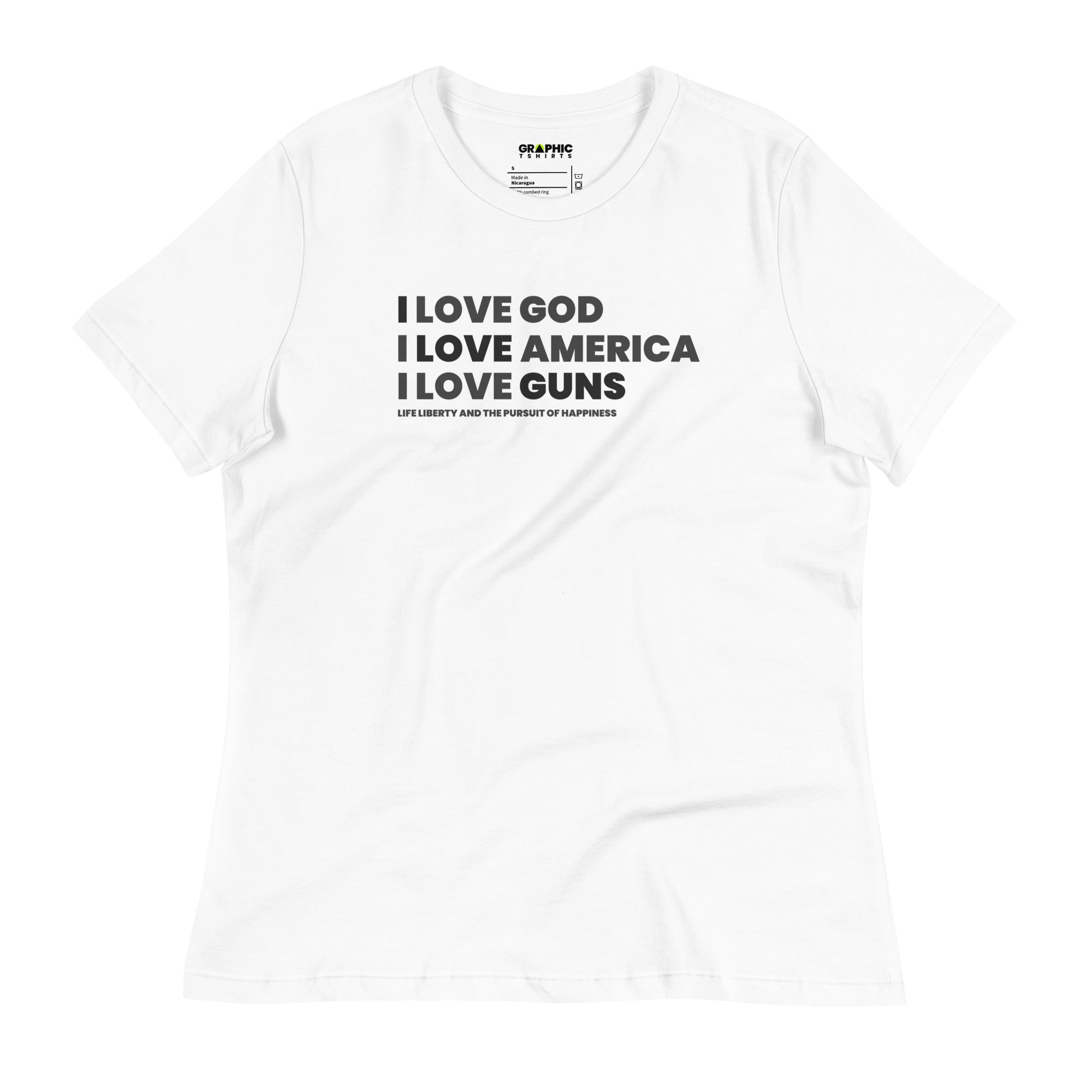 Women's Relaxed T-Shirt - I Love God. I Love America. I Love Guns. Life Liberty and the Pursuit of Happiness - GRAPHIC T-SHIRTS