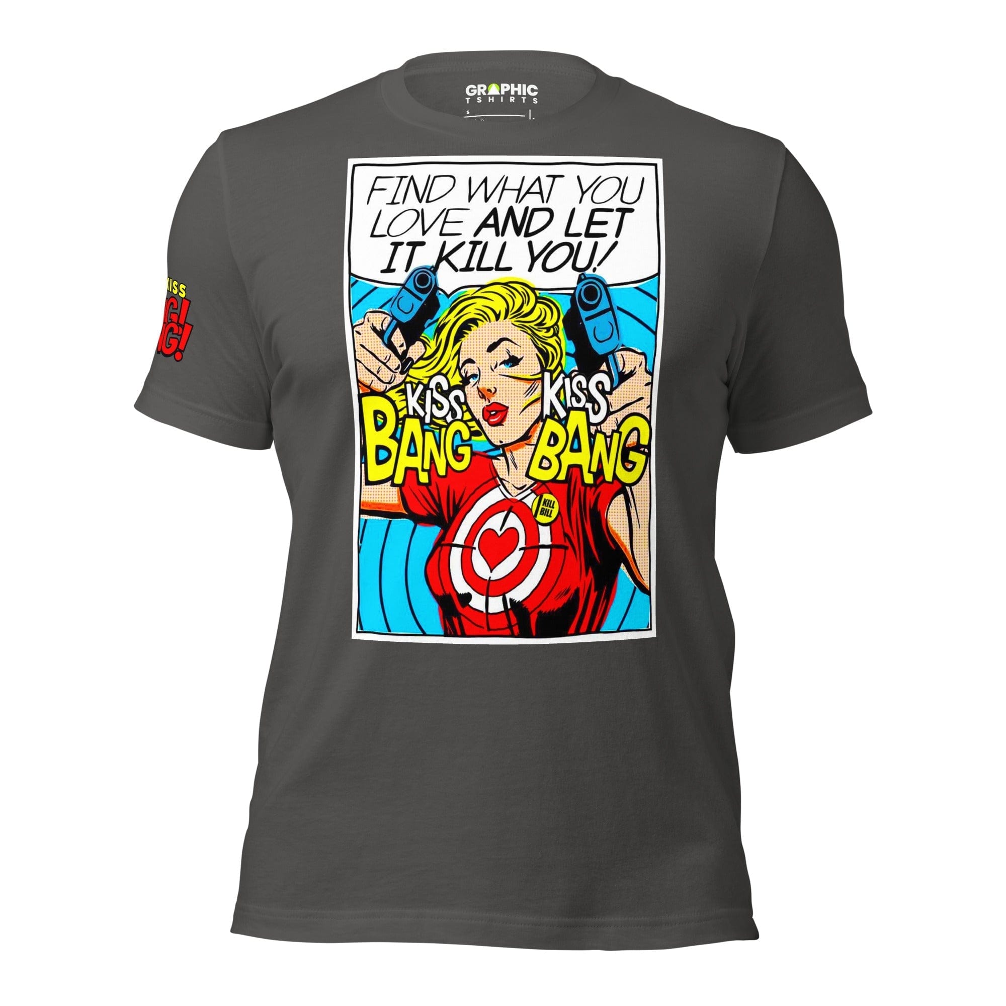 GRAPHIC T-SHIRTS T-Shirt Asphalt / S Unisex Crew Neck T-Shirt - Find What You Love And Let It Kill You! Kiss! Kiss! Bang! Bang! 💥