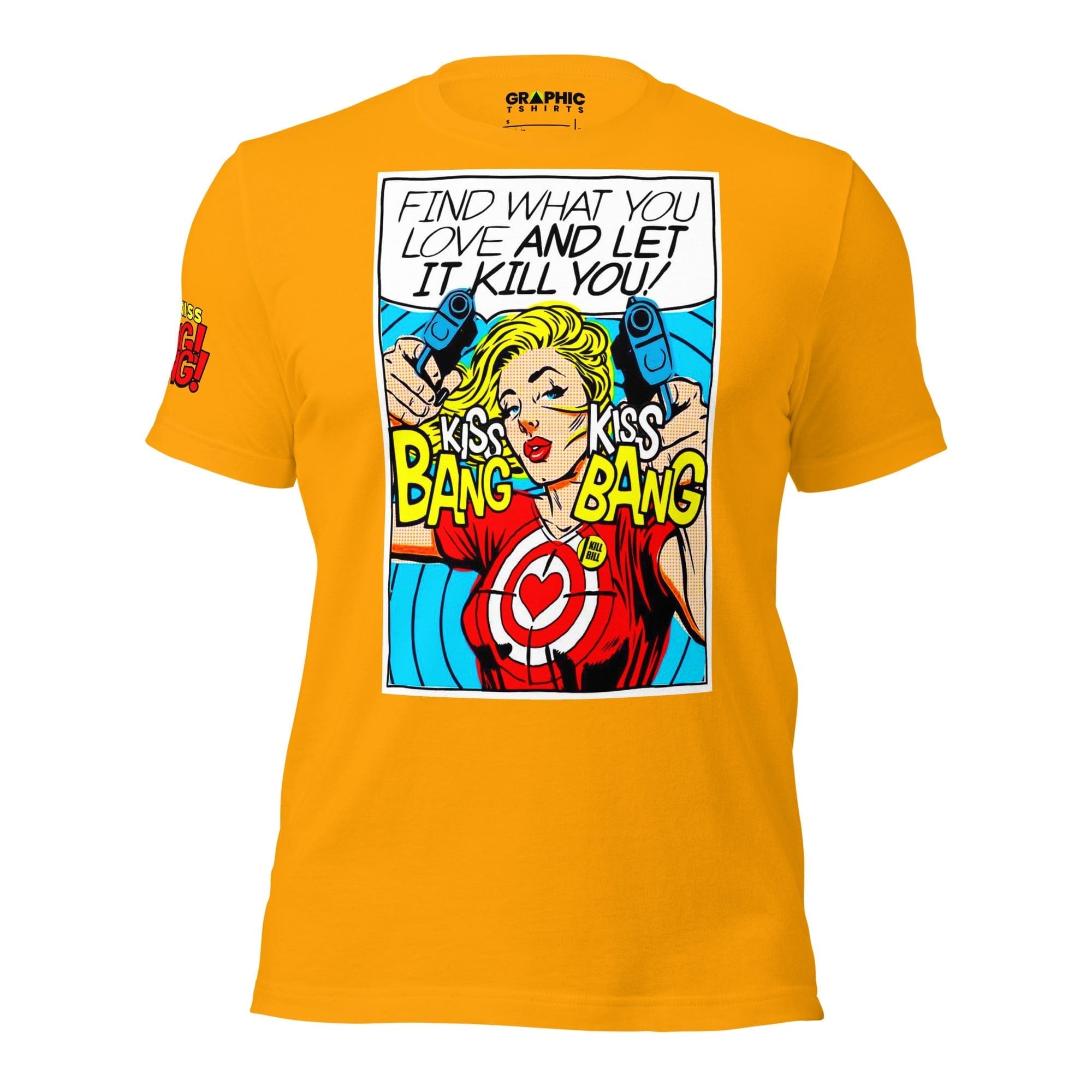 GRAPHIC T-SHIRTS T-Shirt Gold / S Unisex Crew Neck T-Shirt - Find What You Love And Let It Kill You! Kiss! Kiss! Bang! Bang! 💥