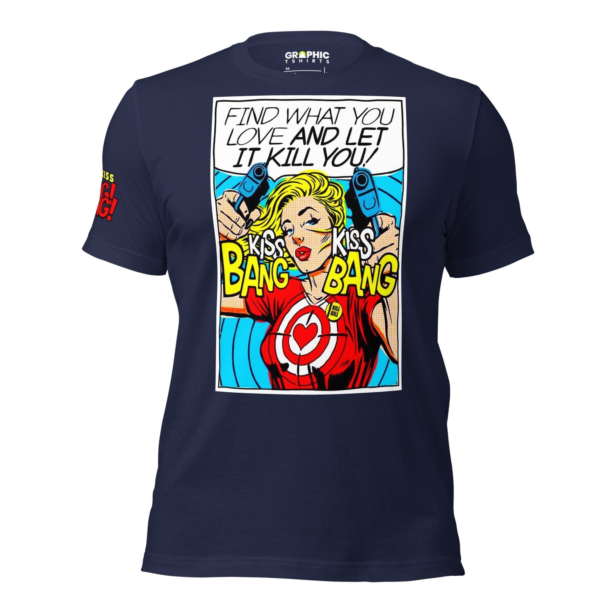 GRAPHIC T-SHIRTS T-Shirt Navy / XS Unisex Crew Neck T-Shirt - Find What You Love And Let It Kill You! Kiss! Kiss! Bang! Bang! 💥