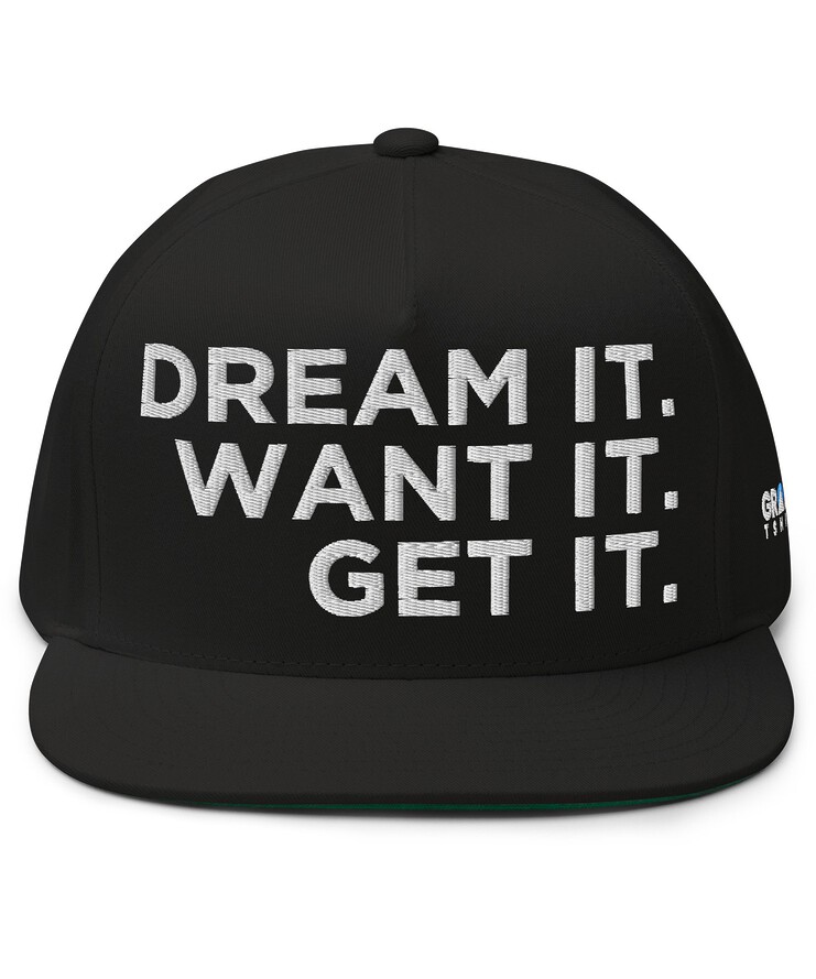 Flat Bill Cap - Dream It. Want It. Get It. | Hat | Buy Online | GRAPHIC T-SHIRTS