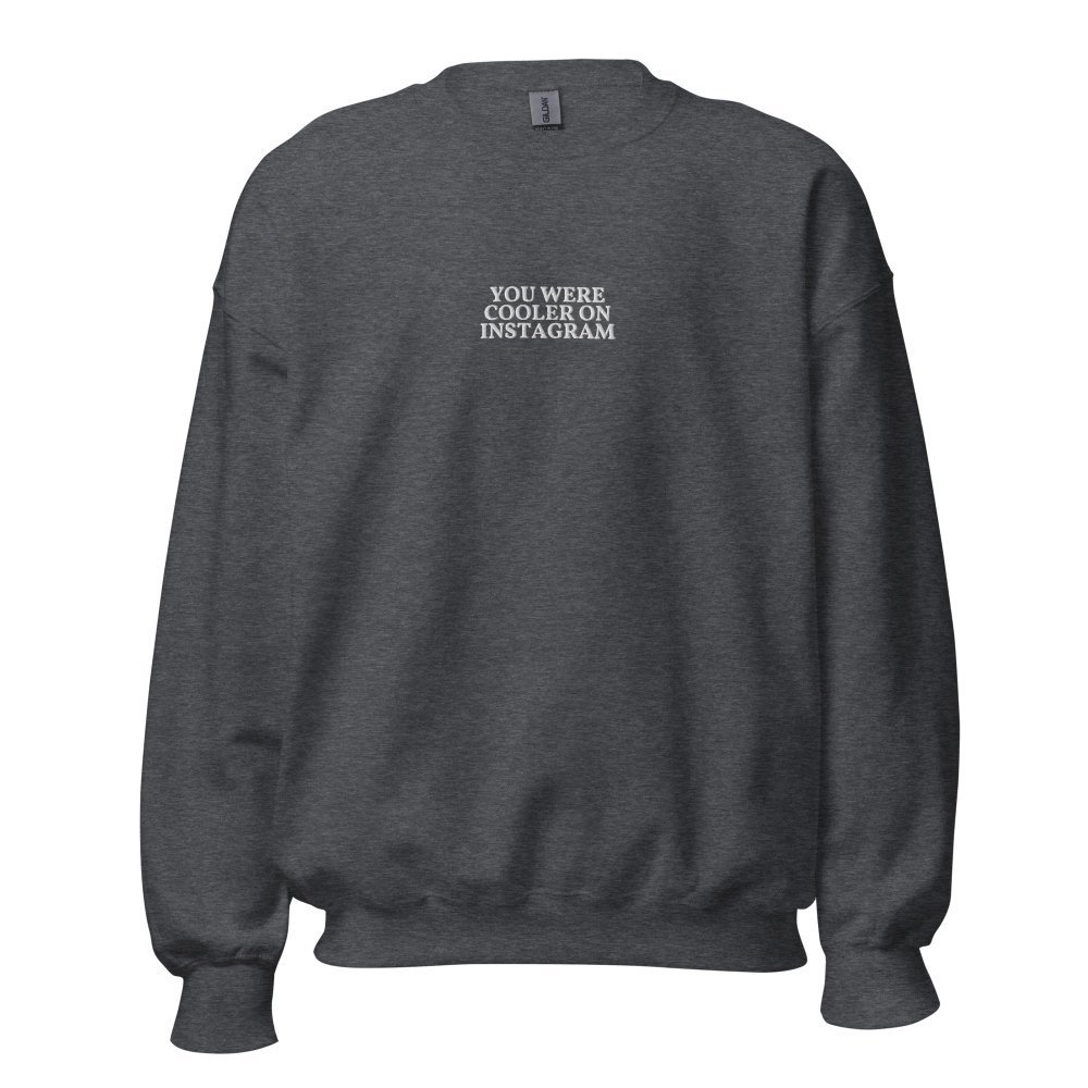 Unisex Embroidered Crew Neck Sweatshirt - You Were Cooler On Instagram — GRAPHIC T-SHIRTS