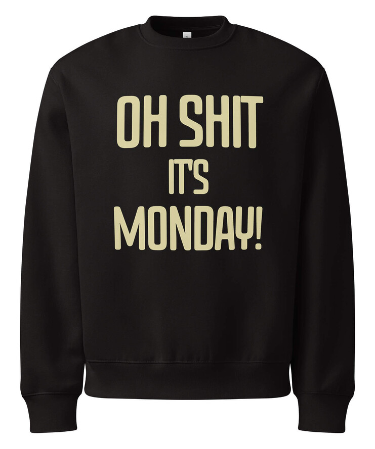 Oversized Heavyweight Sweatshirt - Oh Sh*t It's Monday! | Sweatshirt | Buy Online | GRAPHIC T-SHIRTS