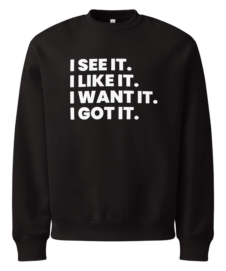 Oversized Heavyweight Sweatshirt - I See It. I Like It. I Want It. I Got It. | Sweatshirt | Buy Online | GRAPHIC T-SHIRTS