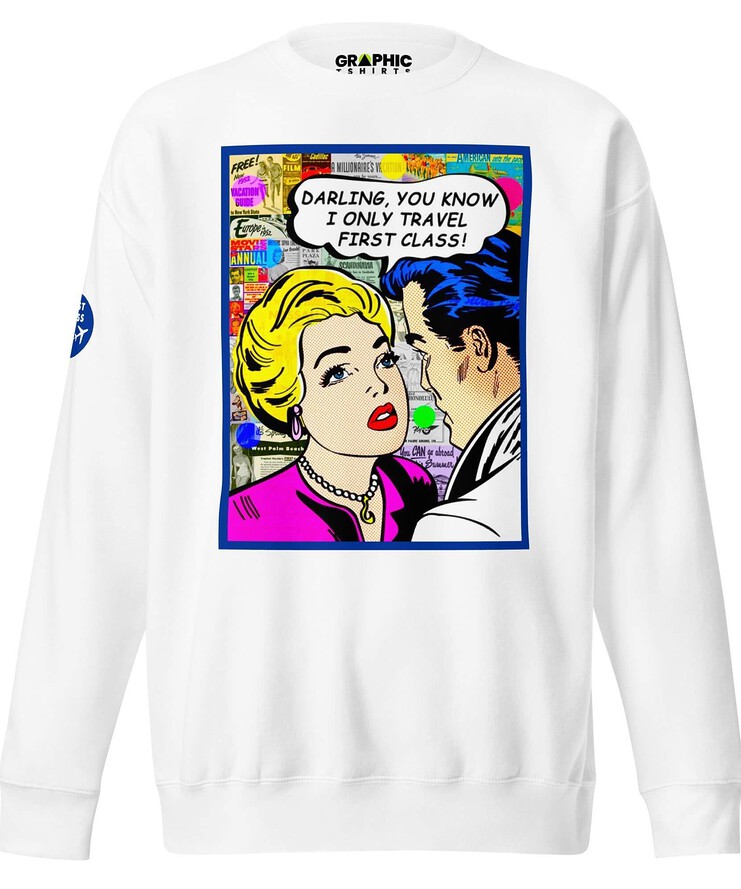 Unisex Premium Sweatshirt - Darling You Know I Only Travel First Class! | Sweatshirt | Buy Online | GRAPHIC T-SHIRTS