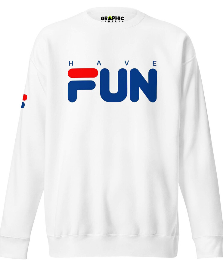 Unisex Premium Sweatshirt - Have Fun | Sweatshirt | Buy Online | GRAPHIC T-SHIRTS