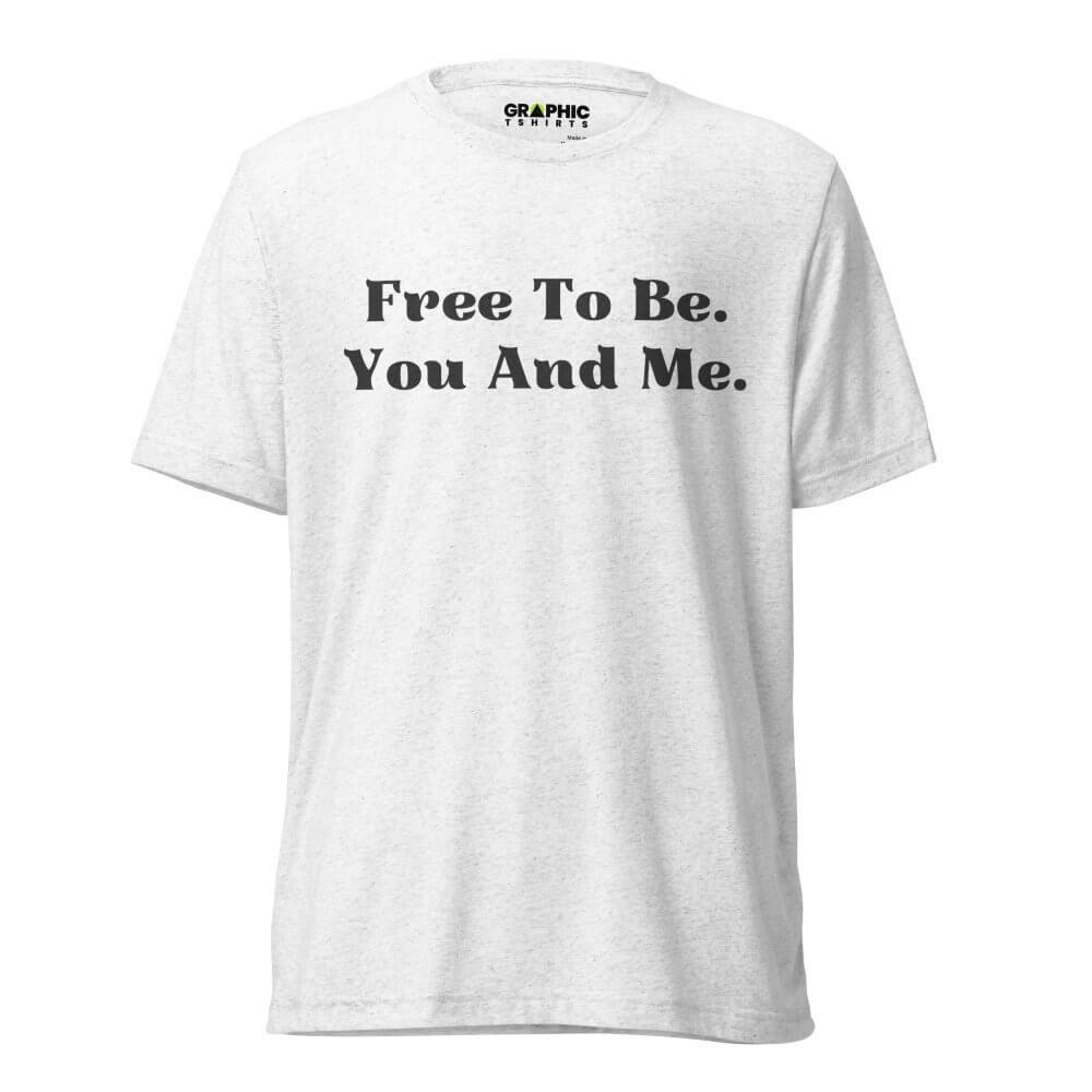 Unisex Short Sleeve T-Shirt - Free To Be. You And Me. — GRAPHIC T-SHIRTS